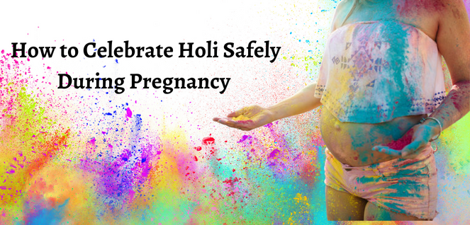 How to Celebrate Holi Safely During Pregnancy